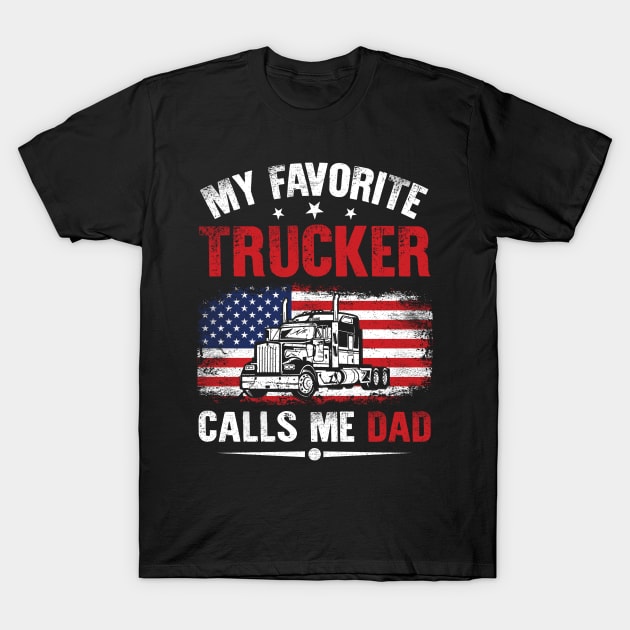 my favorite trucker calls me dad T-Shirt by blacks store